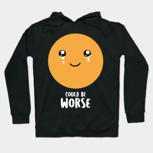 Could be worse - Funny but also sad Hoodie